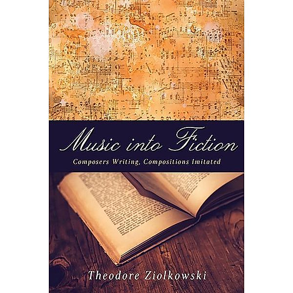 MUSIC INTO FICTION, Theodore Ziolkowski