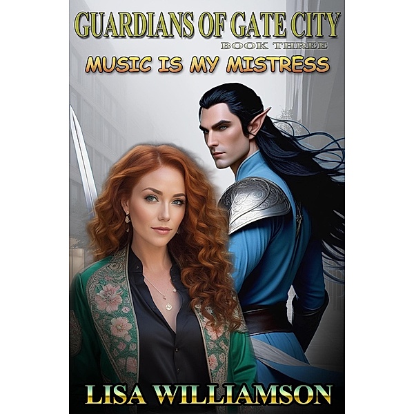 Music is My Mistress (Guardians of the Gate City, #3) / Guardians of the Gate City, Lisa Williamson