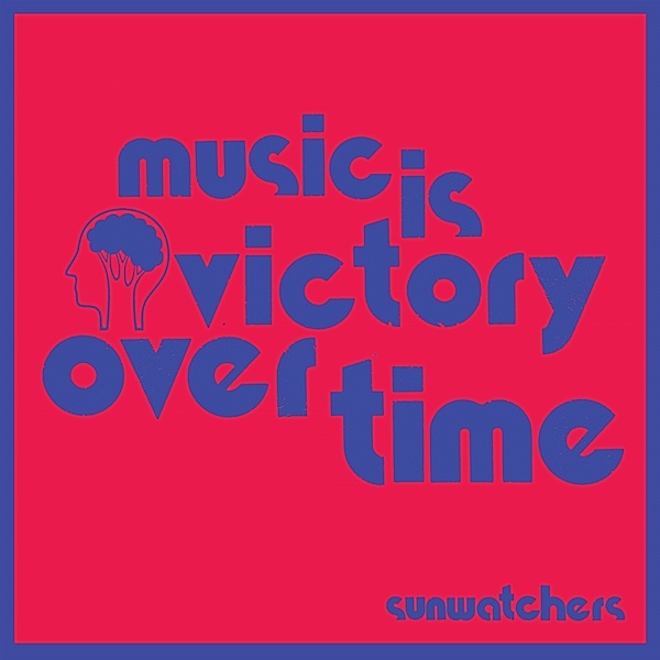 MUSIC IS VICTORY OVER TIME, Sunwatchers