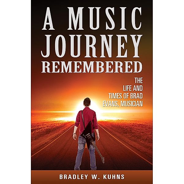 Music Journey Remembered, Bradley W. Kuhns