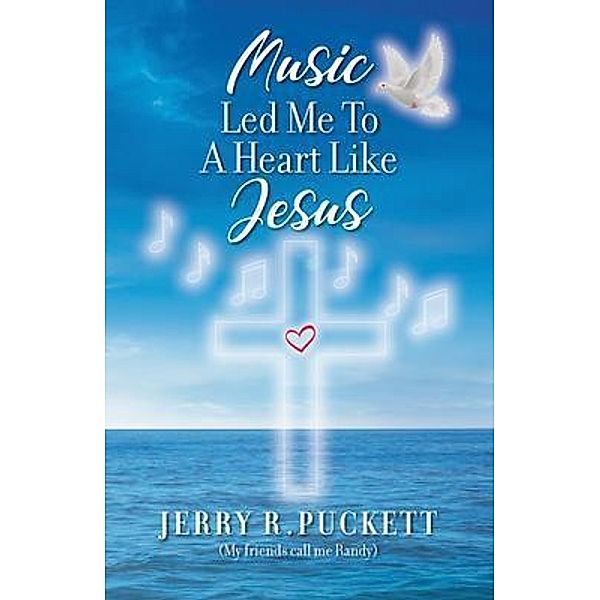 Music Led Me To A Heart Like Jesus, Jerry Puckett