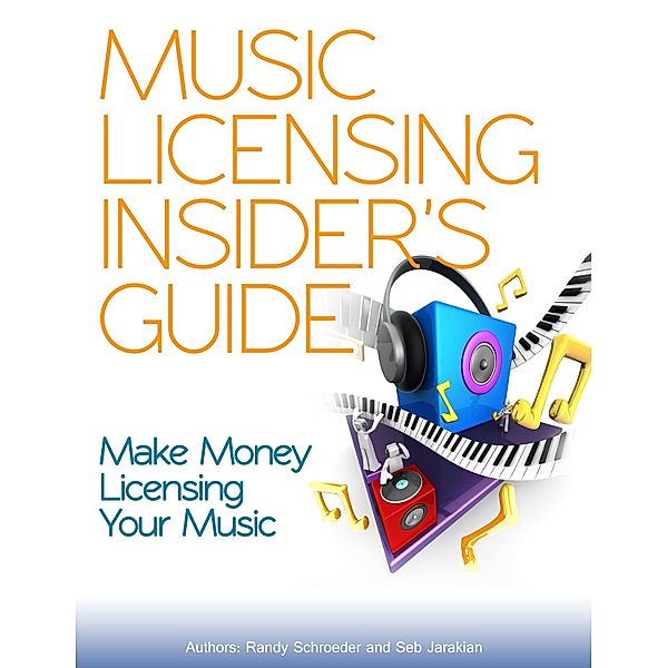 Music Licensing Insider's Guide / R. Randall Schroeder, R. Randall Schroeder