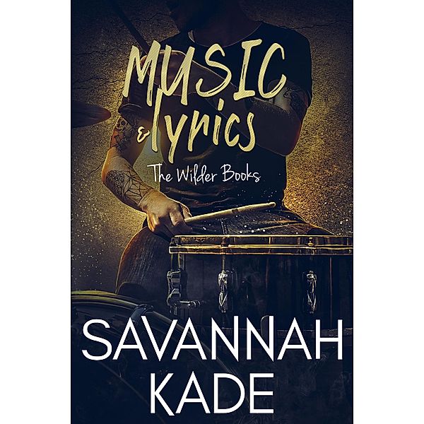 Music & Lyrics (The Wilder Books, #4) / The Wilder Books, Savannah Kade