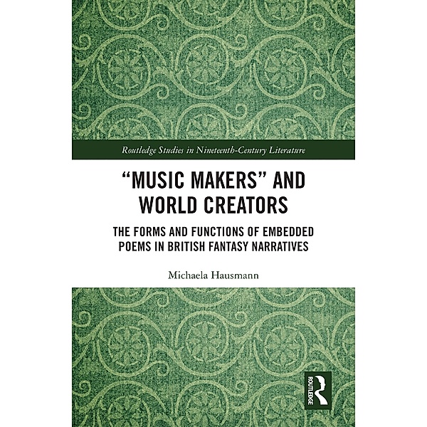 Music Makers and World Creators / Routledge Studies in Nineteenth Century Literature, Michaela Hausmann