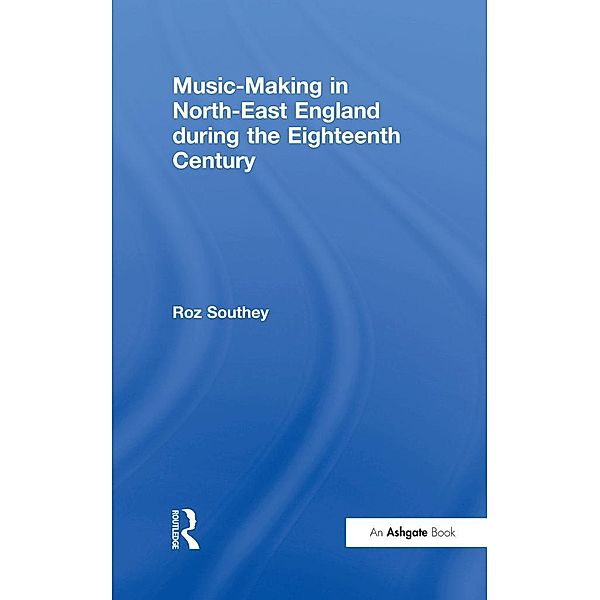 Music-Making in North-East England during the Eighteenth Century, Roz Southey