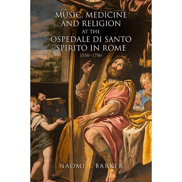 Music, Medicine and Religion at the Ospedale di Santo Spirito in Rome / Music in Society and Culture Bd.12, Naomi J. Barker