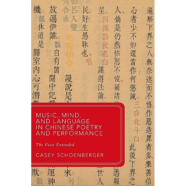 Music, Mind, and Language in Chinese Poetry and Performance, Casey Schoenberger