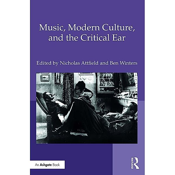 Music, Modern Culture, and the Critical Ear, Nicholas Attfield, Ben Winters
