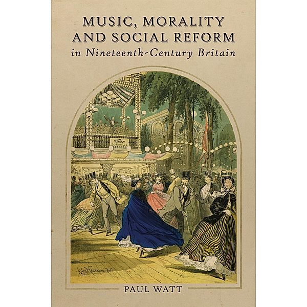 Music, Morality and Social Reform in Nineteenth-Century Britain, Paul Watt