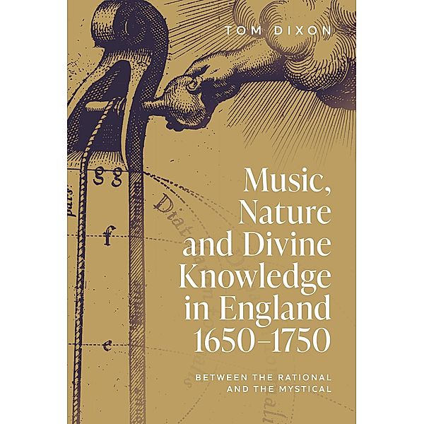 Music, Nature and Divine Knowledge in England, 1650-1750, Tom Dixon