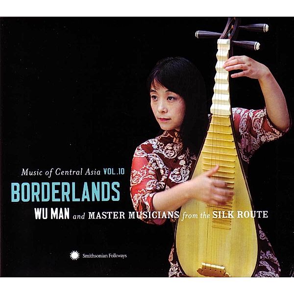 Music of Central Asia Vol.10: Borderlands: Wu Man and Master Musicians from the Silk Route, Diverse Interpreten