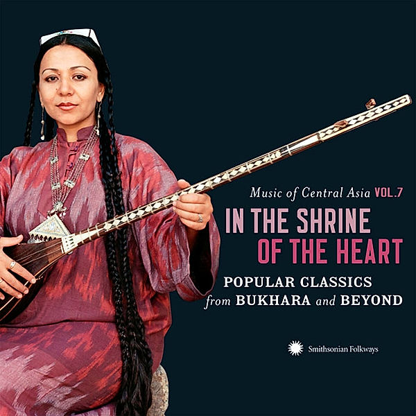 Music of Central Asia Vol. 7: In the Shrine of the Heart: Popular Classics from Bukhara and Beyond, Diverse Interpreten