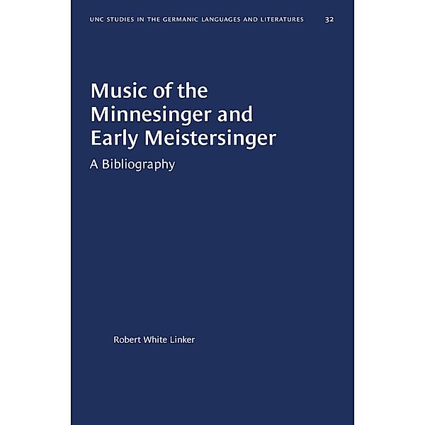 Music of the Minnesinger and Early Meistersinger / University of North Carolina Studies in Germanic Languages and Literature Bd.32, Robert White Linker