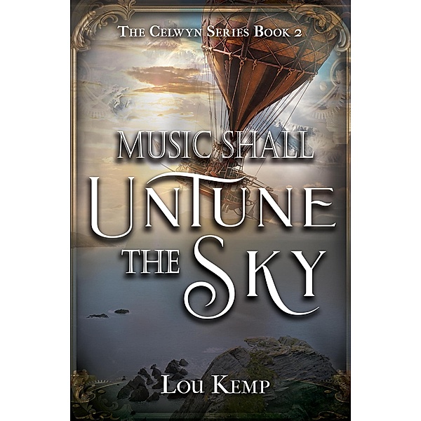 Music Shall Untune the Sky (The Celwyn Series, #2) / The Celwyn Series, Lou Kemp