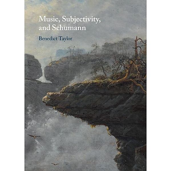 Music, Subjectivity, and Schumann Music, Subjectivity, and Schumann, Benedict Taylor