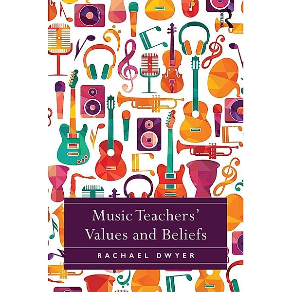 Music Teachers' Values and Beliefs, Rachael Dwyer