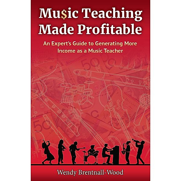 Music Teaching Made Profitable, Wendy Brentnall-Wood