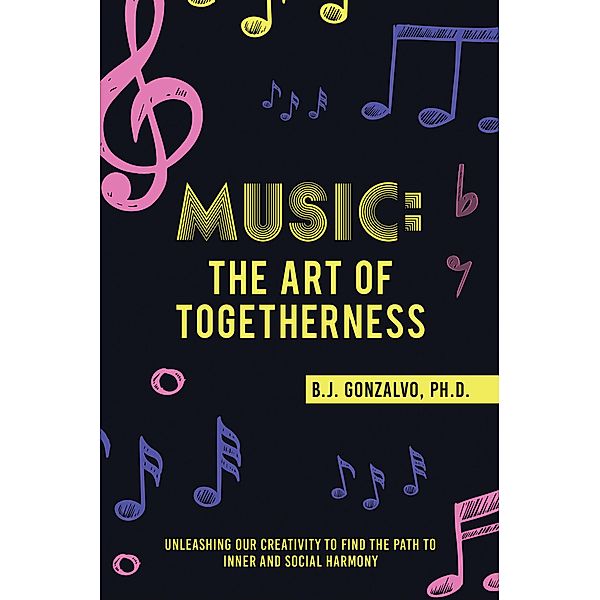 Music: the Art of Togetherness, B. J. Gonzalvo Ph. D.