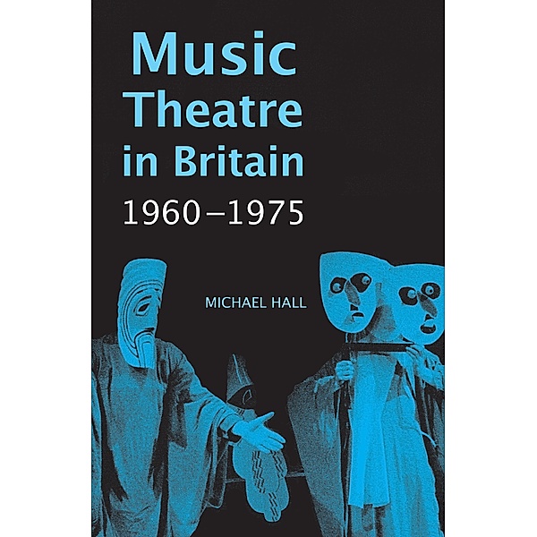 Music Theatre in Britain, 1960-1975, Michael Hall