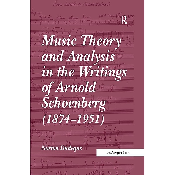 Music Theory and Analysis in the Writings of Arnold Schoenberg (1874-1951), Norton Dudeque