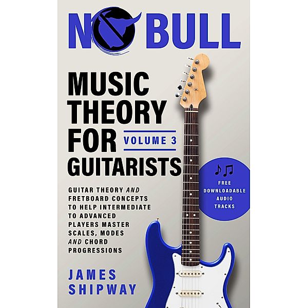Music Theory for Guitarists, Volume 3 / Music Theory for Guitarists, James Shipway