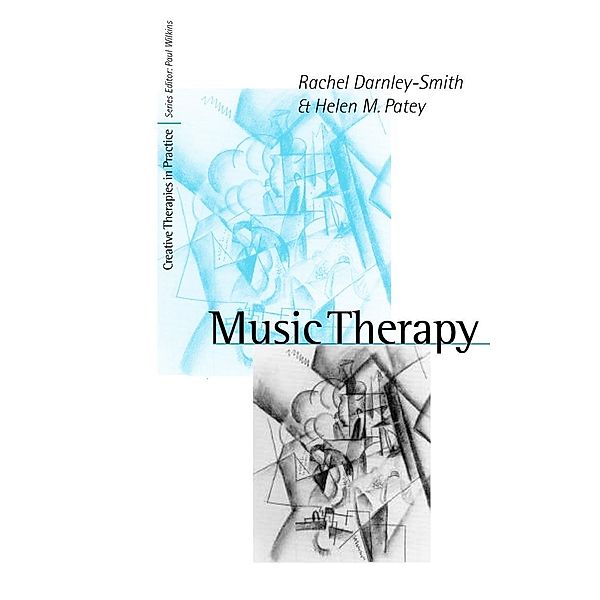 Music Therapy / Creative Therapies in Practice series, Rachel Darnley-Smith, Helen M Patey