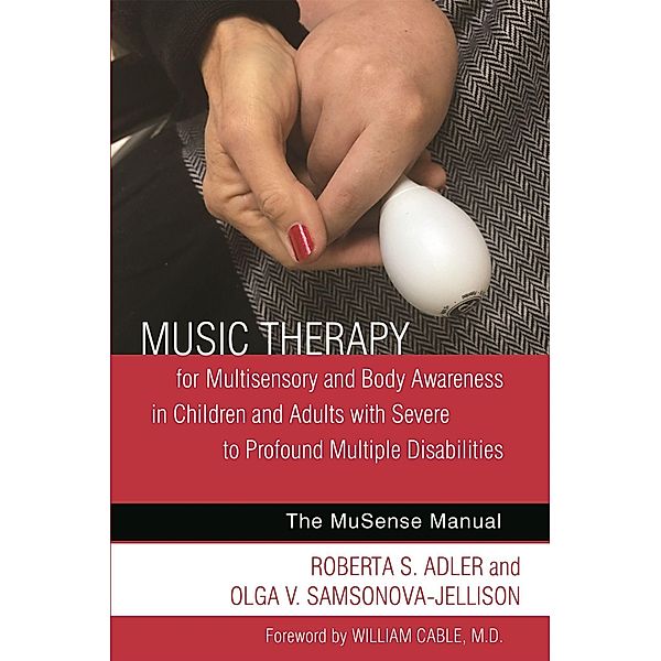 Music Therapy for Multisensory and Body Awareness in Children and Adults with Severe to Profound Multiple Disabilities, Roberta S. Adler, Olga V. Samsonova-Jellison