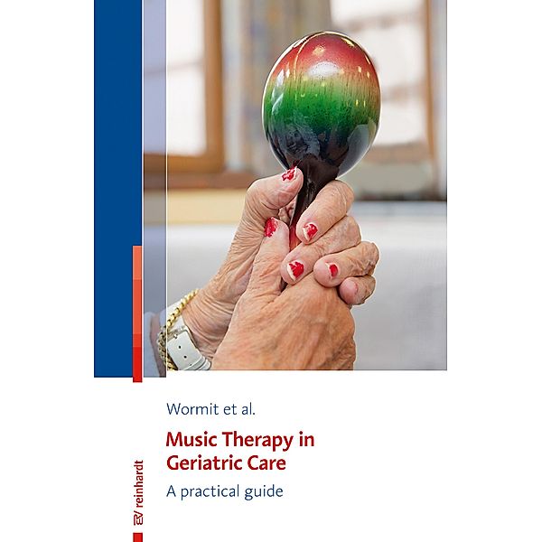 Music Therapy in Geriatric Care, Alexander Wormit, Thomas Hillecke, Dorothee von Moreau, Carsten Diener