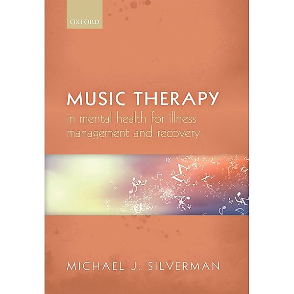 Music therapy in mental health for illness management and recovery, Michael J. Silverman