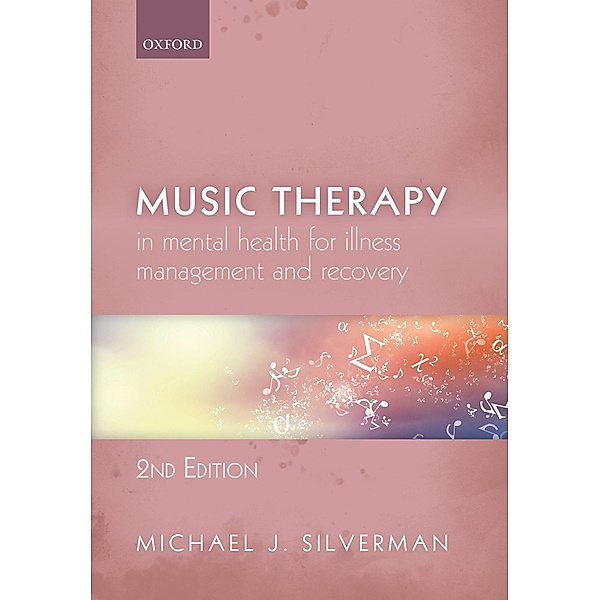 Music Therapy in Mental Health for Illness Management and Recovery, Michael J. Silverman