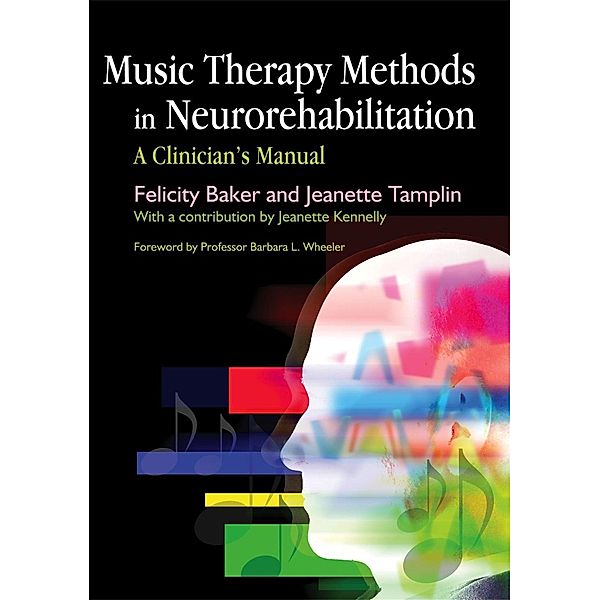 Music Therapy Methods in Neurorehabilitation, Jeanette Tamplin, Felicity Baker