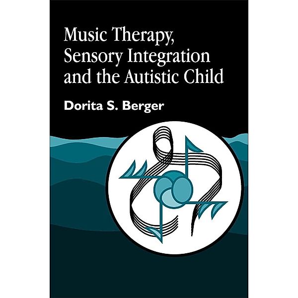 Music Therapy, Sensory Integration and the Autistic Child, Dorita S. Berger