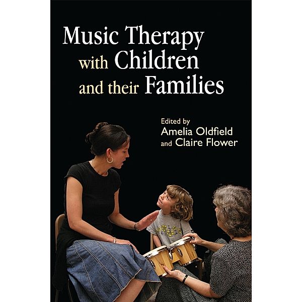 Music Therapy with Children and their Families, Claire Flower, Amelia Oldfield