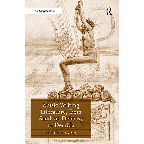 Music Writing Literature, from Sand via Debussy to Derrida, Peter Dayan