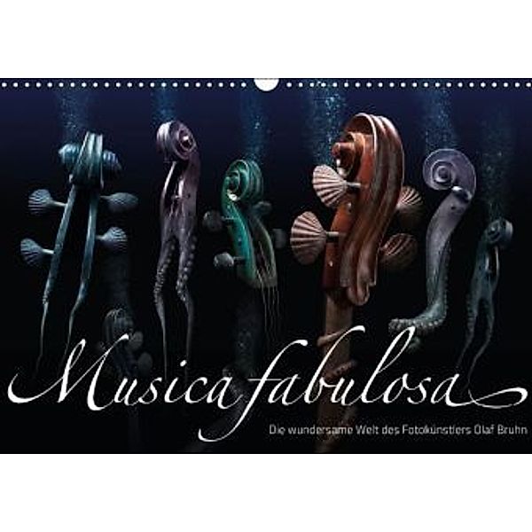 Musica fabulosa Die wundersame Welt des Fotokünstlers Olaf Bruhn (Wandkalender 2015 DIN A3 quer), Olaf Bruhn