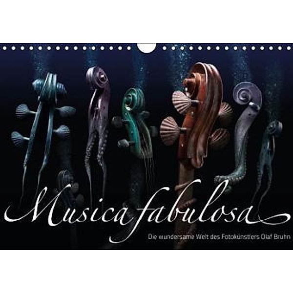 Musica fabulosa Die wundersame Welt des Fotokünstlers Olaf Bruhn (Wandkalender 2015 DIN A4 quer), Olaf Bruhn