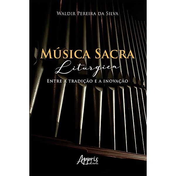 Música Sacra Litúrgica: Entre a Tradição e a Inovação, Waldir Pereira da Silva