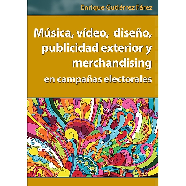 Musica, video, diseno, publicidad exterior y merchandising en campanas electorales, Enrique Farez