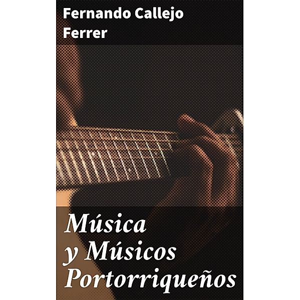 Música y Músicos Portorriqueños, Fernando Callejo Ferrer