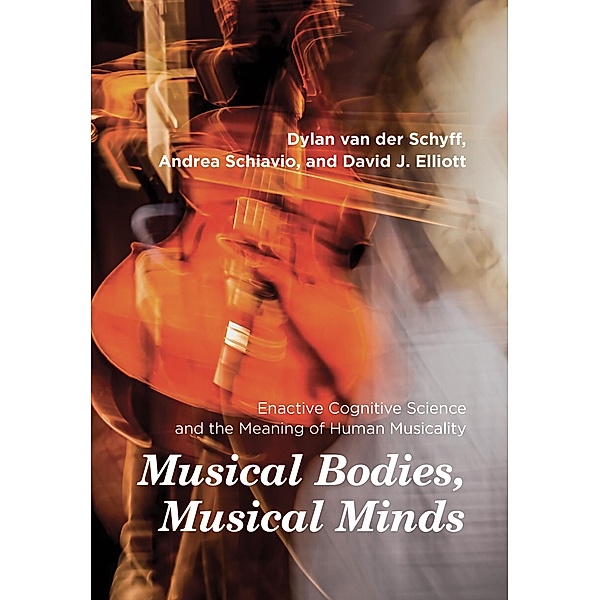 Musical Bodies, Musical Minds, Dylan Van Der Schyff, Andrea Schiavio, David J. Elliott