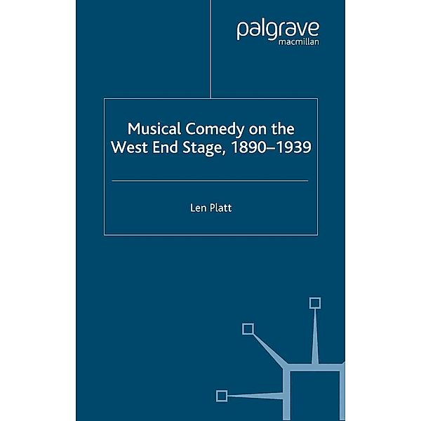 Musical Comedy on the West End Stage, 1890 - 1939, L. Platt