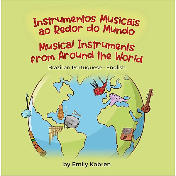Musical Instruments from Around the World (Brazilian Portuguese-English) / Language Lizard Bilingual Explore, Emily Kobren