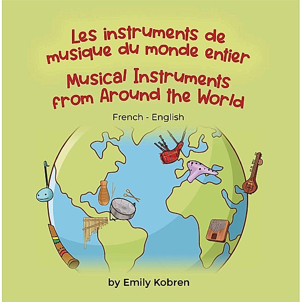 Musical Instruments from Around the World (French-English) / Language Lizard Bilingual Explore, Emily Kobren