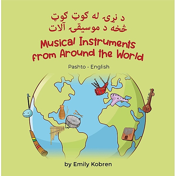 Musical Instruments from Around the World (Pashto-English) / Language Lizard Bilingual Explore, Emily Kobren