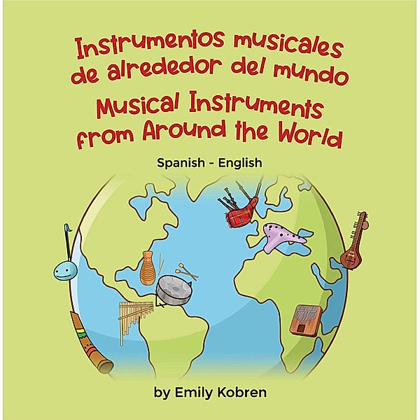 Musical Instruments from Around the World (Spanish-English) / Language Lizard Bilingual Explore, Emily Kobren