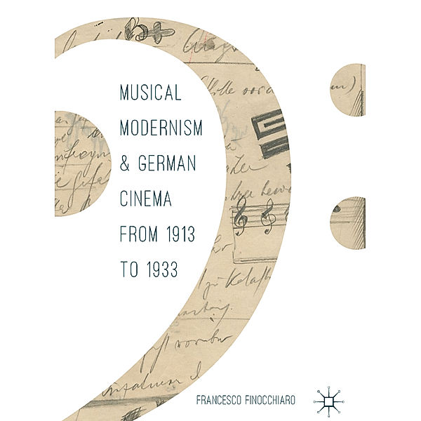 Musical Modernism and German Cinema from 1913 to 1933, Francesco Finocchiaro