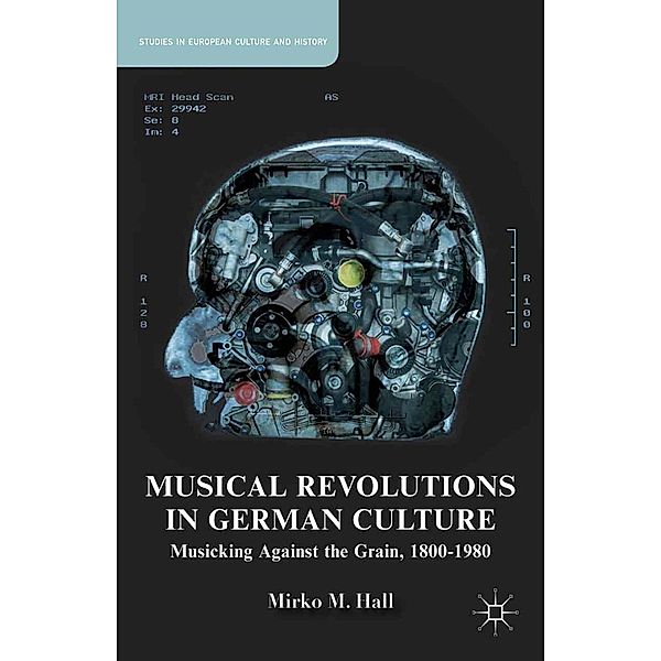 Musical Revolutions in German Culture / Studies in European Culture and History, M. Hall