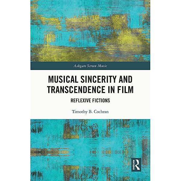 Musical Sincerity and Transcendence in Film, Timothy B. Cochran