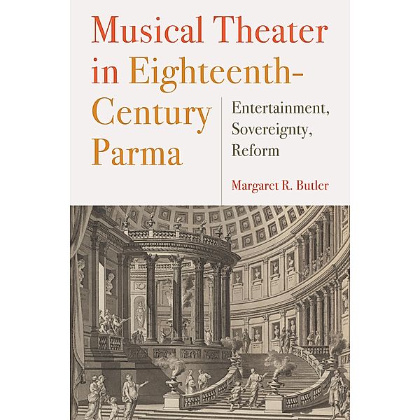 Musical Theater in Eighteenth-Century Parma / Eastman Studies in Music Bd.151, Margaret Butler