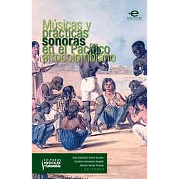 Músicas y prácticas en el pacífico afrocolombiano / Culturas musicales en Colombia, Varios Autores